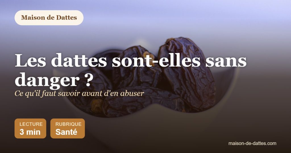 Les dattes sont-elles sans danger ? : ce qu'il faut savoir avant d'en abuser